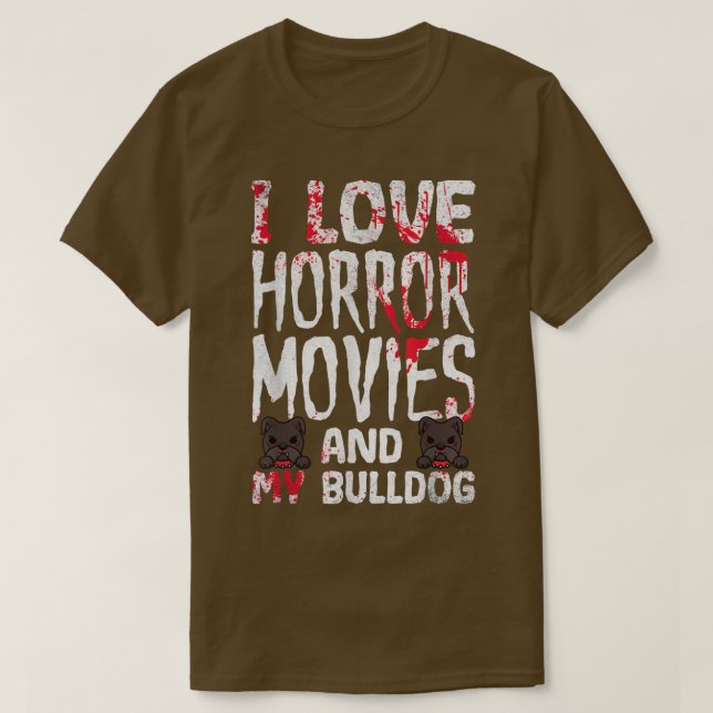 I Love Horror Movies And My Bulldog Scary Hallowee T-Shirt (Design Front)