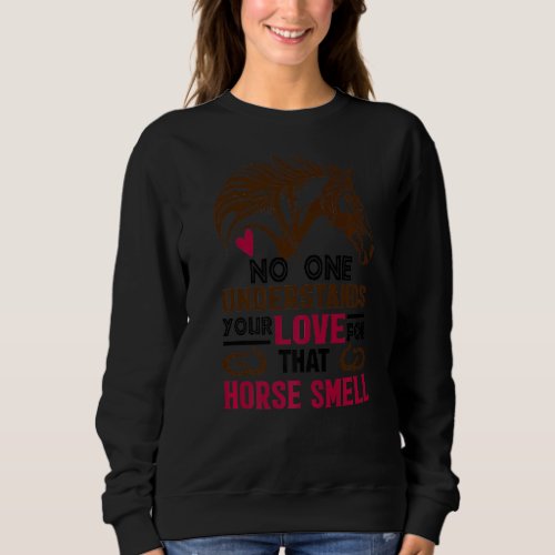 I Love Horse Smell Horse Sweatshirt