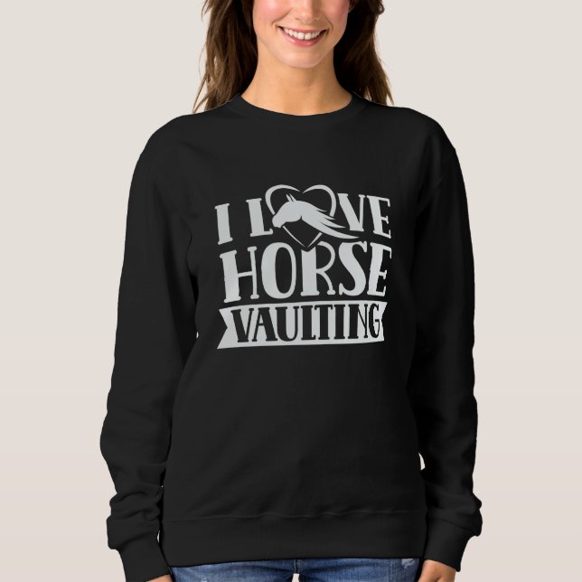 I Love Horse Vaulting Hobby Horses Equestrian Vaul Sweatshirt (Front)