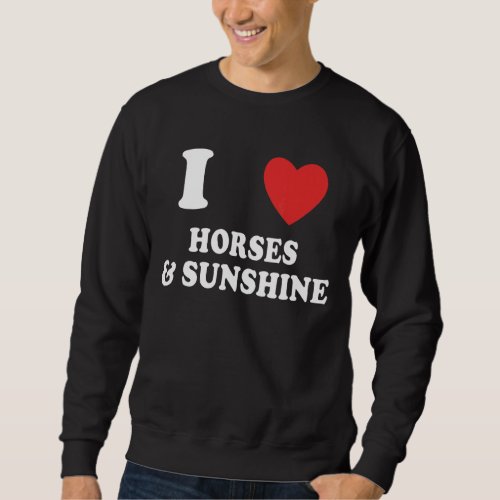 I Love Horses And Sunshine  Horseback Riding Sweatshirt