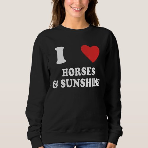 I Love Horses And Sunshine  Horseback Riding Sweatshirt