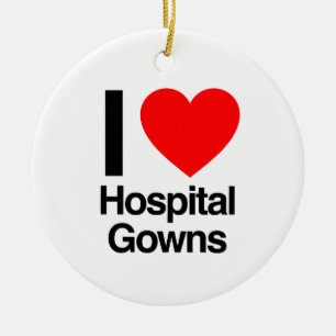 i love hospital gowns ceramic ornament