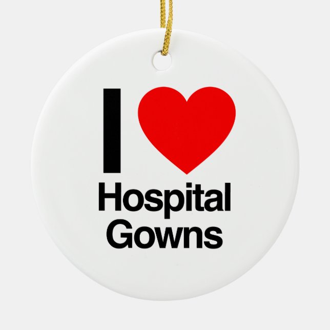 i love hospital gowns ceramic ornament (Front)