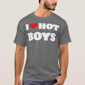 I Love Hot Boys I Heart Hot Boys T-Shirt