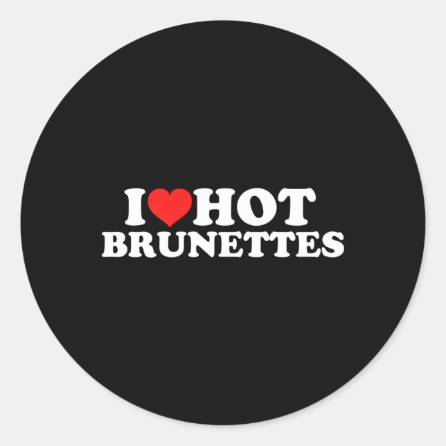 I Love Hot Brunettes Classic Round Sticker (Front)