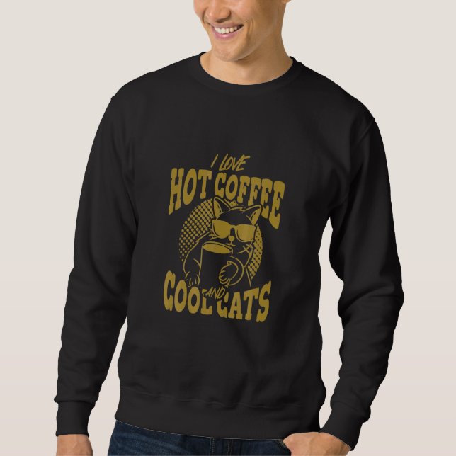 I Love Hot Coffee And Cool Cats Sweatshirt (Front)