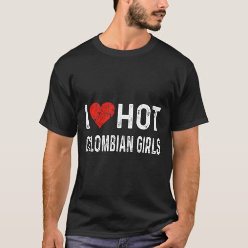 I Love Hot Colombian Girls _ Colombia Heart Wife G T_Shirt