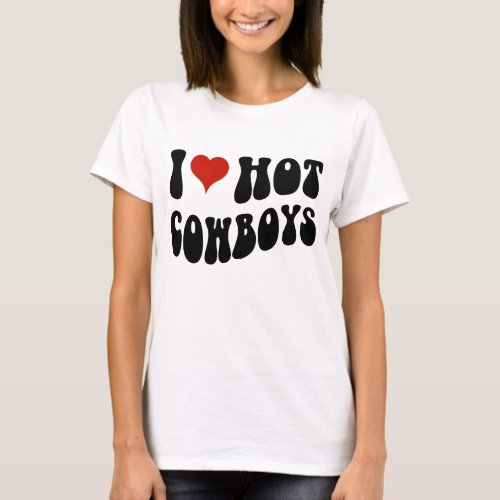 I Love Hot Cowboys I Heart Cowboys Funny Country  T_Shirt