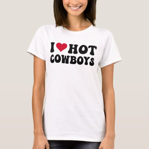 I Love Hot Cowboys I Heart Cowboys Funny Country   T_Shirt