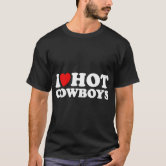 I Love Hot Cowboys I Heart Cowboys Funny Country Western T-Shirt