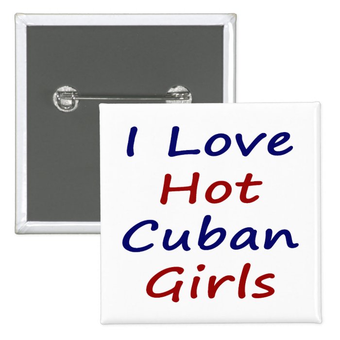 I Love Hot Cuban Girls Buttons