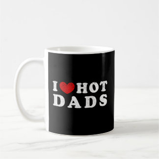 I Love Hot Dads I Heart Hot Dads Coffee Mug