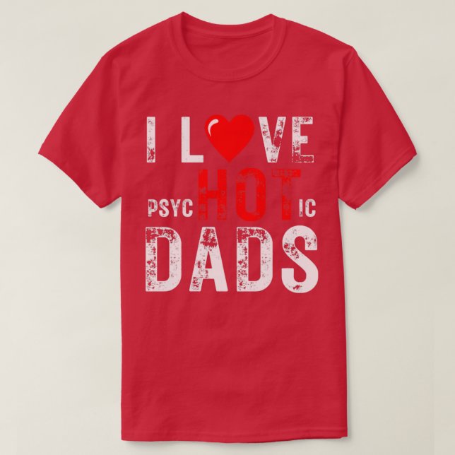 I Love Hot Dads T-Shirt (Design Front)