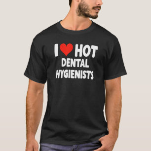 I Love Hot Dental Hygienists Heart - Husband Wife T-Shirt