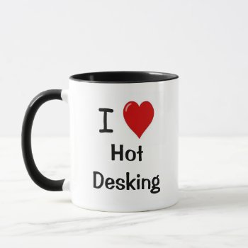 I Love Hot Desking Office Humor Coworker Gift Mug by officecelebrity at Zazzle
