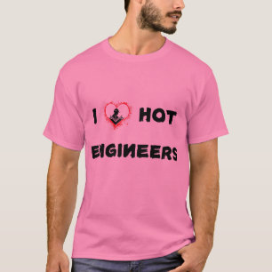 I love hot Engineers T-Shirt
