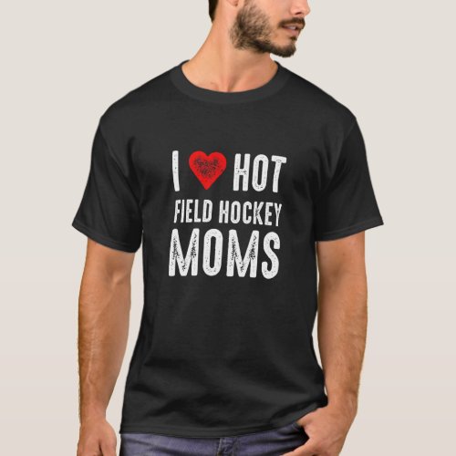 I Love Hot Field Hockey Moms T_Shirt