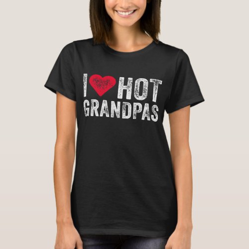 I Love Hot Grandpas Heart Love Funny T_Shirt
