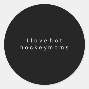 I Love Hot Hockey Moms Classic Round Sticker