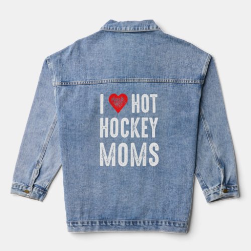 I Love Hot Hockey Moms  Denim Jacket