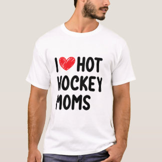 I love hot hockey moms T-Shirt