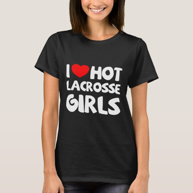 I Love Hot Lacrosse Girls Funny Heart Sport  T-Shirt (Front)