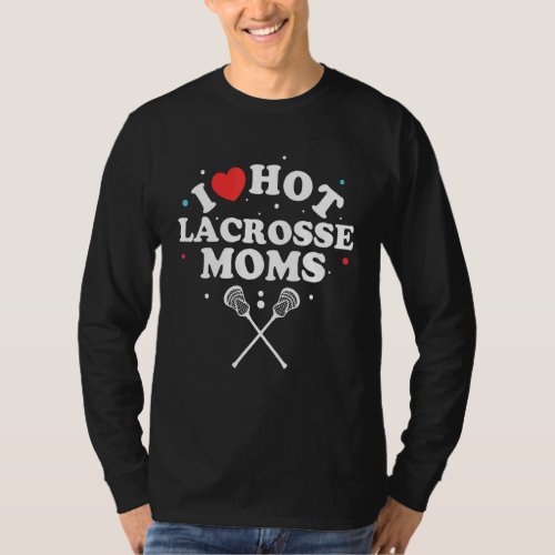 I Love Hot Lacrosse Moms  Lacrosse Player T_Shirt