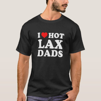 I Love Hot Lax Dads T-Shirt