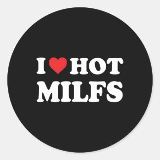 I Love Hot Milfs Red He I He Hot Moms Milfs Classic Round Sticker
