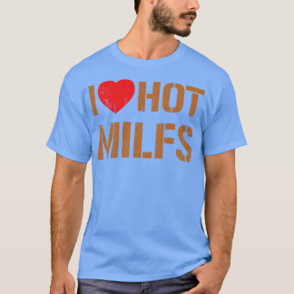 I Love Hot Milfs Vintage Dark Gold Text T-Shirt