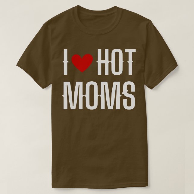 I Love Hot Moms 7 T-Shirt (Design Front)