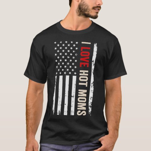 I Love Hot Moms American  Flag T_Shirt