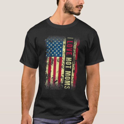 I Love Hot Moms American USA Flag For Woman T_Shirt