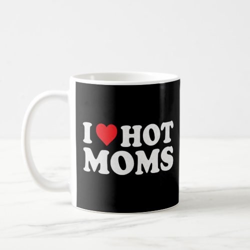I Love Hot Moms Distressed Retro Vintage  Coffee Mug
