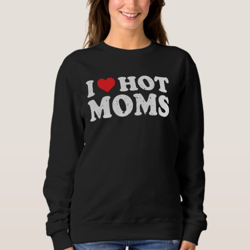I Love Hot Moms Distressed Retro Vintage  Pullover