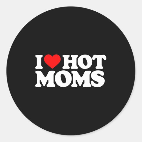 I Love Hot Moms Fun Red Heart Love Moms  Classic Round Sticker