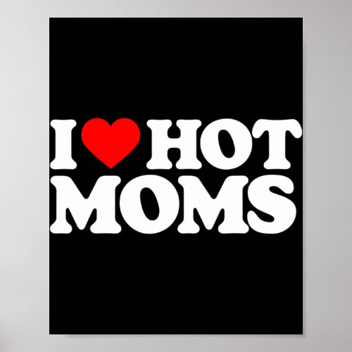 I Love Hot Moms Fun Red Heart Love Moms  Poster