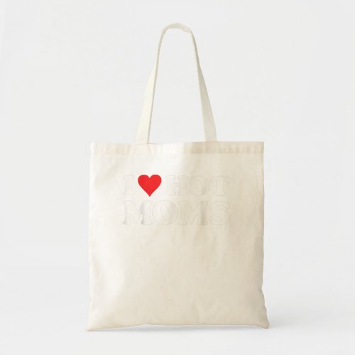 I Love Hot Moms Funny Red Heart Love Moms Tote Bag