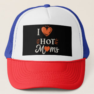 I Love Hot Moms I Heart Hot Moms Distressed Retro Trucker Hat