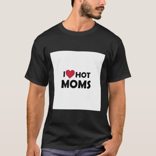 I love hot moms _ I heart hot moms Pin T_Shirt