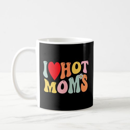 I Love Hot Moms  I Heart Hot Moms Retro Groovy 1  Coffee Mug