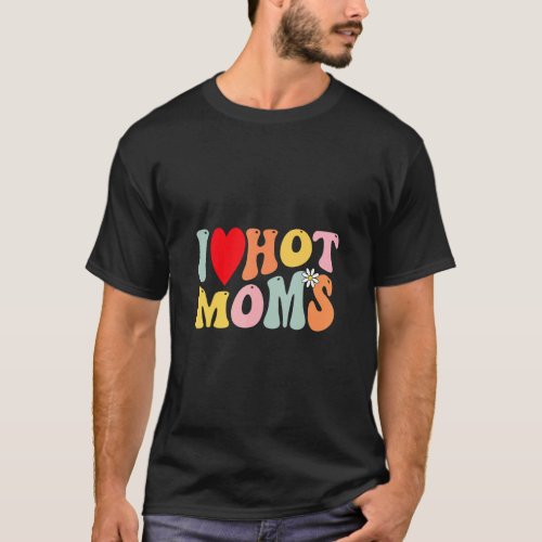 I Love Hot Moms  I Heart Hot Moms Retro Groovy 1  T_Shirt