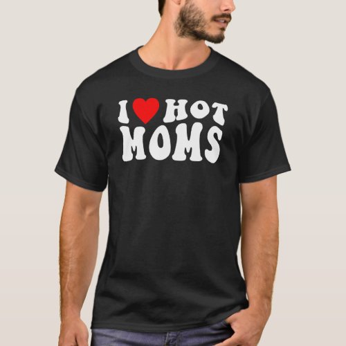I Love Hot Moms  I Heart Hot Moms Retro Groovy T_Shirt