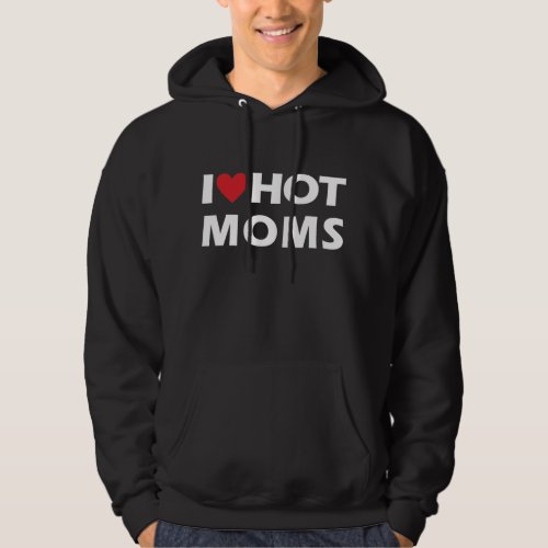 I Love Hot Moms Mens Hoodie