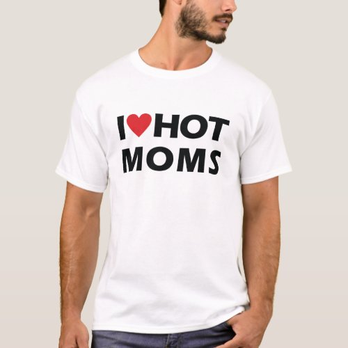 I Love Hot Moms Mens T_Shirt