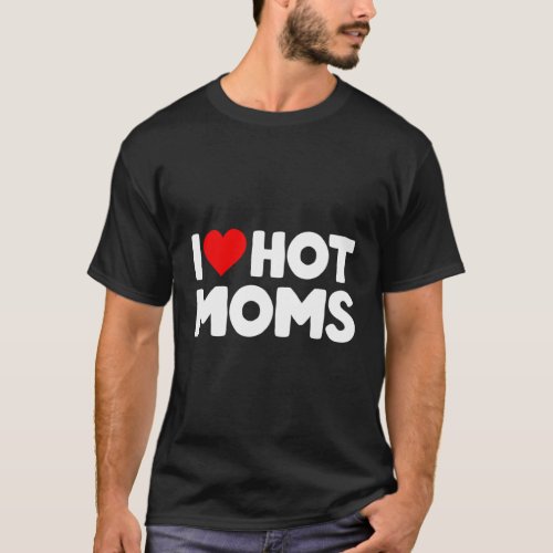 I Love Hot Moms Red He T_Shirt