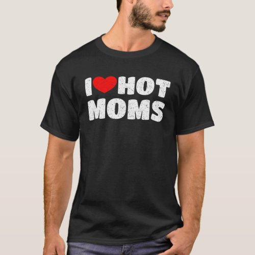 I Love Hot Moms Red Heart Funny Vintage T_Shirt