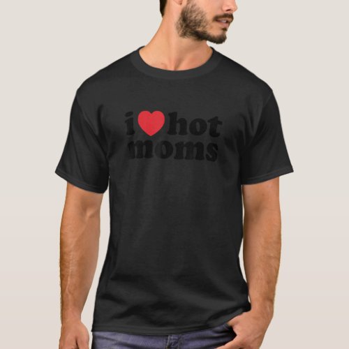 I Love Hot Moms Red Heart Hot Mother T_Shirt