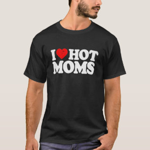 I Love Hot Moms   Red Heart Love Moms 2 T-Shirt