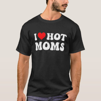 I Love Hot Moms   Red Heart Love Moms 3 T-Shirt